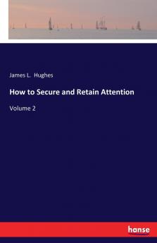 How to Secure and Retain Attention