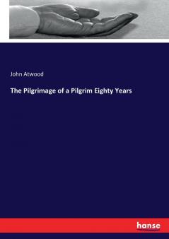 The Pilgrimage of a Pilgrim Eighty Years