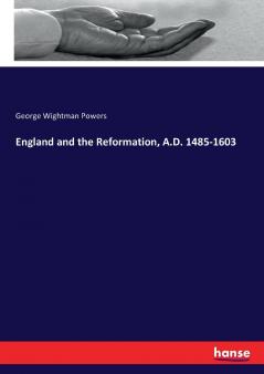 England and the Reformation A.D. 1485-1603