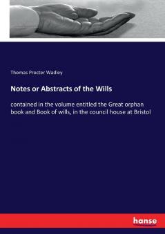 Notes or Abstracts of the Wills
