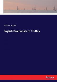 English Dramatists of To-Day