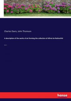 A description of the works of art forming the collection of Alfred de Rothschild