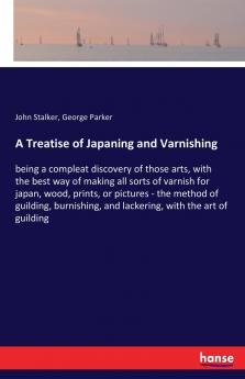 A Treatise of Japaning and Varnishing