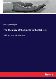 The Theology of the Epistle to the Hebrews