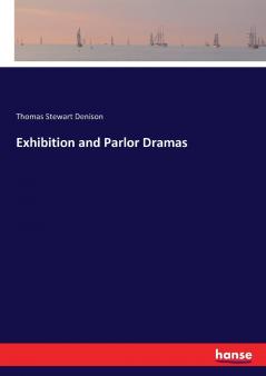 Exhibition and Parlor Dramas