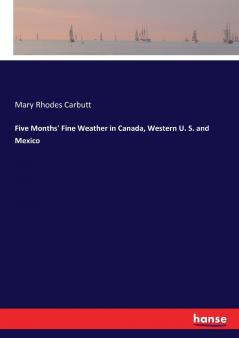 Five Months' Fine Weather in Canada Western U. S. and Mexico