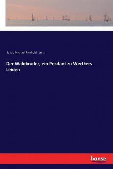Der Waldbruder ein Pendant zu Werthers Leiden