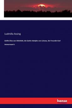 Gräfin Elisa von Ahlefeldt die Gattin Adolphs von Lützow die Freundin Karl Immermann's