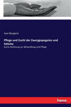 Pflege und Zucht der Zwergpapageien und Sittiche