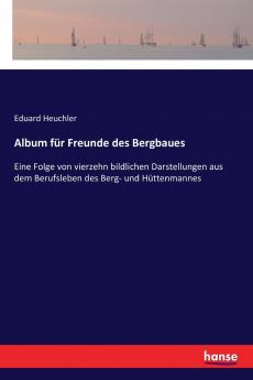 Album für Freunde des Bergbaues