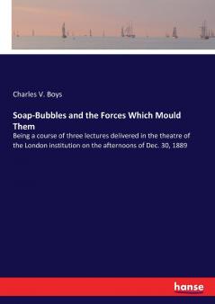 Soap-Bubbles and the Forces Which Mould Them