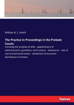 The Practice in Proceedings in the Probate Courts