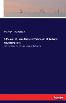 A Memoir of Judge Ebenezer Thompson of Durham New Hampshire