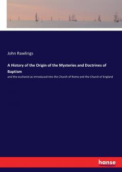 A History of the Origin of the Mysteries and Doctrines of Baptism