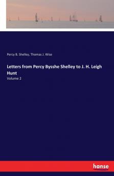 Letters from Percy Bysshe Shelley to J. H. Leigh Hunt