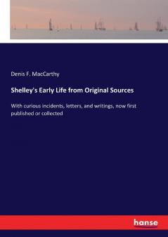 Shelley's Early Life from Original Sources