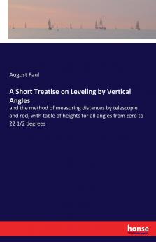A Short Treatise on Leveling by Vertical Angles