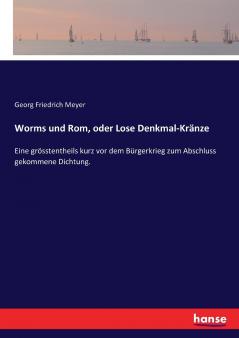 Worms und Rom oder Lose Denkmal-Kränze