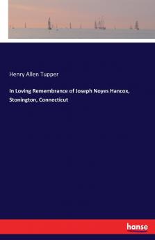 In Loving Remembrance of Joseph Noyes Hancox Stonington Connecticut