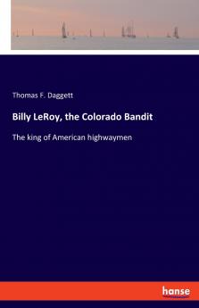 Billy LeRoy the Colorado Bandit