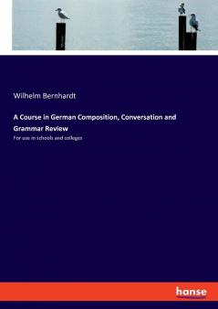 A Course in German Composition Conversation and Grammar Review
