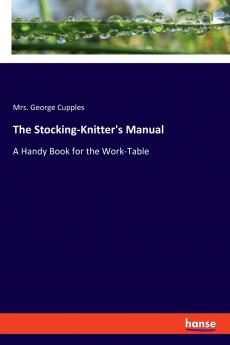 The Stocking-Knitter's Manual