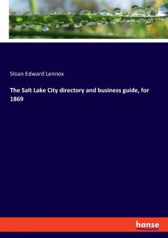 The Salt Lake City directory and business guide for 1869