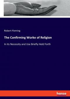 The Confirming Worke of Religion