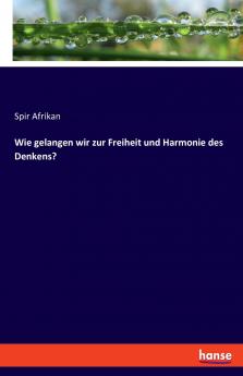 Wie gelangen wir zur Freiheit und Harmonie des Denkens?