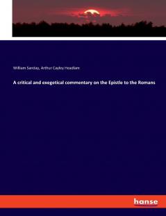 A critical and exegetical commentary on the Epistle to the Romans