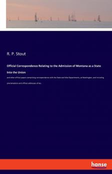 Official Correspondence Relating to the Admission of Montana as a State Into the Union
