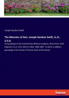 The Memoirs of Gen. Joseph Gardner Swift LL.D. U.S.A.