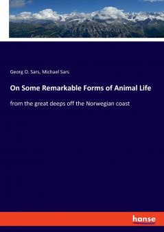 On Some Remarkable Forms of Animal Life