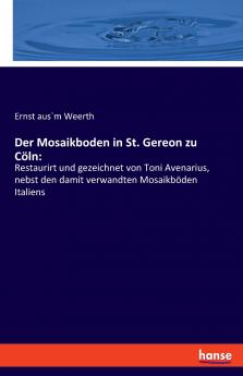 Der Mosaikboden in St. Gereon zu Cöln