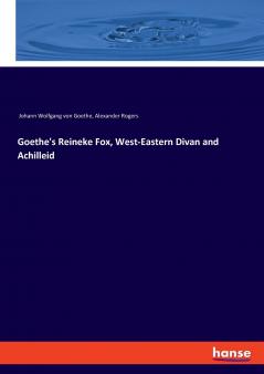 Goethe's Reineke Fox West-Eastern Divan and Achilleid