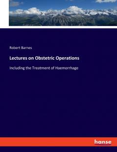 Lectures on Obstetric Operations