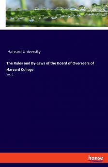 The Rules and By-Laws of the Board of Overseers of Harvard College