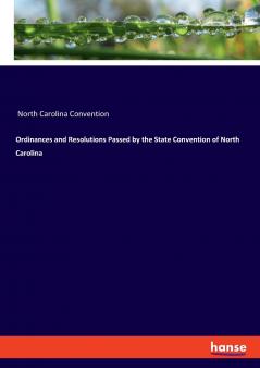 Ordinances and Resolutions Passed by the State Convention of North Carolina