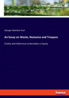 An Essay on Waste Nuisance and Trespass