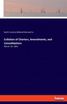 Collation of Charters Amendments and Consolidations