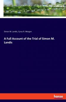 A Full Account of the Trial of Simon M. Landis