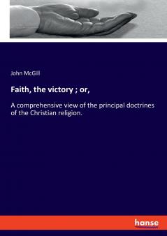 Faith the victory ; or