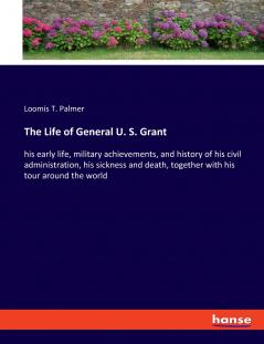 The Life of General U. S. Grant