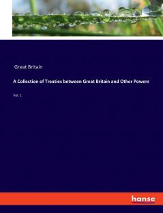 A Collection of Treaties between Great Britain and Other Powers