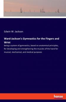 Ward-Jackson's Gymnastics for the Fingers and Wrist