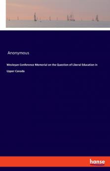 Wesleyan Conference Memorial on the Question of Liberal Education in Upper Canada