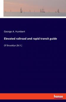 Elevated railroad and rapid transit guide