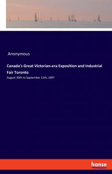 Canada's Great Victorian-era Exposition and Industrial Fair Toronto