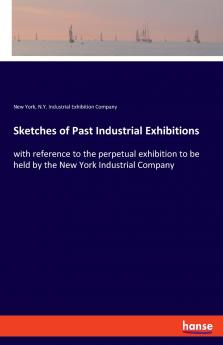 Sketches of Past Industrial Exhibitions