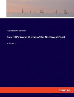 Bancroft's Works History of the Northwest Coast